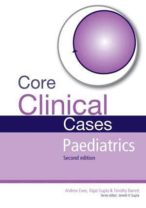 Andrew Ewer, Rajat Gupta - Core Clinical Cases in Paediatrics, E-bok