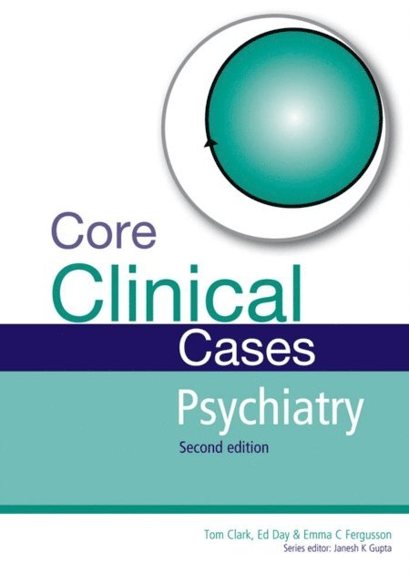 Emma Fergusson, Ed Day, Tom Clark - Core Clinical Cases in Psychiatry, E-bok