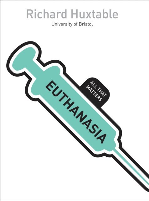 Richard Huxtable - Euthanasia: All That Matters, E-bok