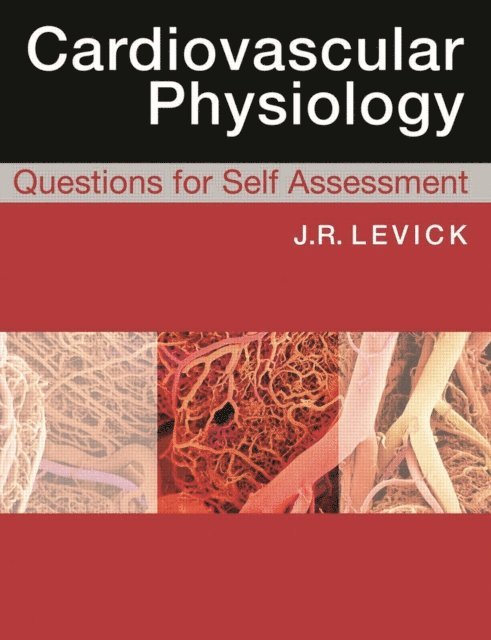 Rodney J Levick - Cardiovascular Physiology: Questions for Self Assessment, E-bok