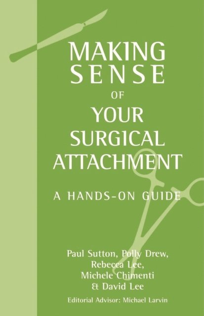 David Lee, Michelle Chimenti, Rebecca Lee, Polly Drew, Paul Sutton - Making Sense of Your Surgical Attachment, E-bok