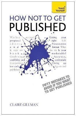 Claire Gillman - How NOT to Get Published, Häftad