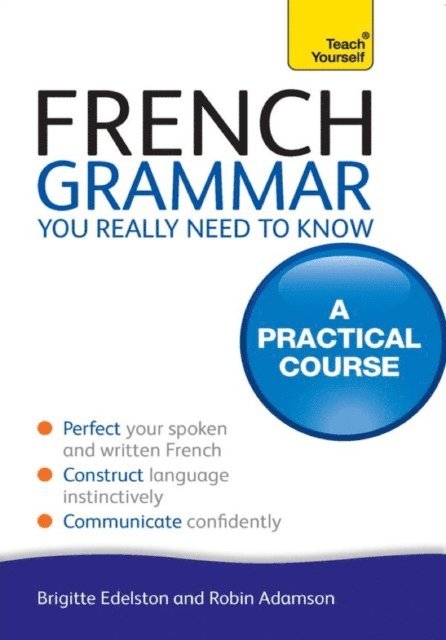 Robin Adamson - French Grammar You Really Need To Know: Teach Yourself, E-bok
