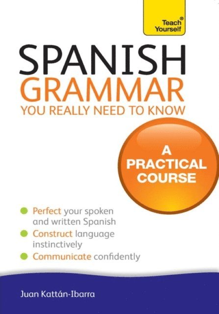 Juan Kattan-Ibarra - Spanish Grammar You Really Need To Know: Teach Yourself, E-bok