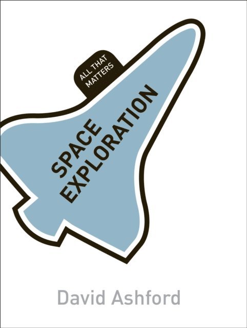 David Ashford - Space Exploration: All That Matters, E-bok