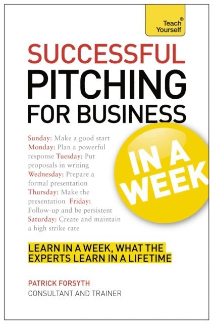 Patrick Forsyth - Successful Pitching For Business In A Week: Teach Yourself, E-bok
