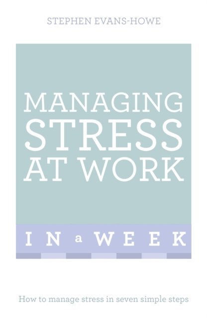 Stephen Evans-Howe - Managing Stress At Work In A Week, E-bok