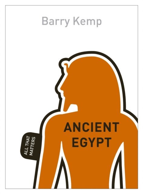 Barry J Kemp - Ancient Egypt: All That Matters, E-bok