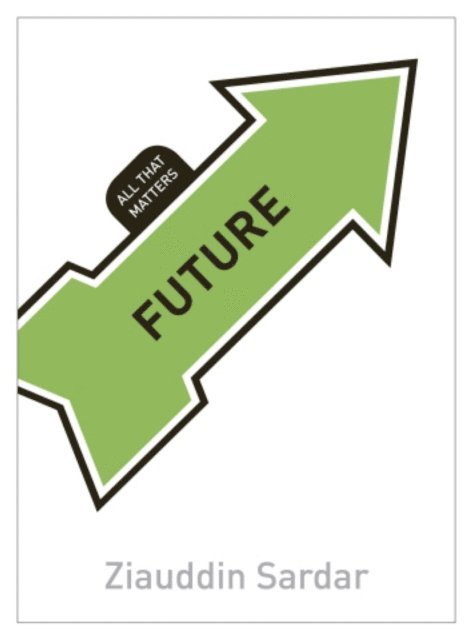 Ziauddin Sardar - Future: All That Matters, E-bok