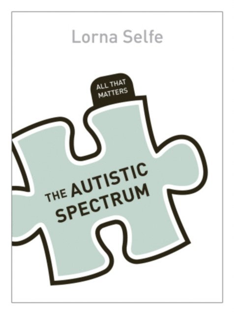 Lorna Selfe - Autism Spectrum Disorder: All That Matters, E-bok