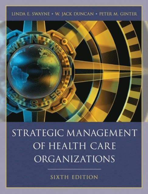 Peter M. Ginter, W. Jack Duncan, Linda E. Swayne - Strategic Management of Health Care Organizations, E-bok