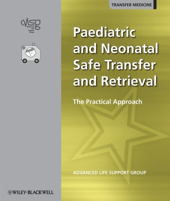 Advanced Life Support Group (ALSG) - Paediatric and Neonatal Safe Transfer and Retrieval, E-bok