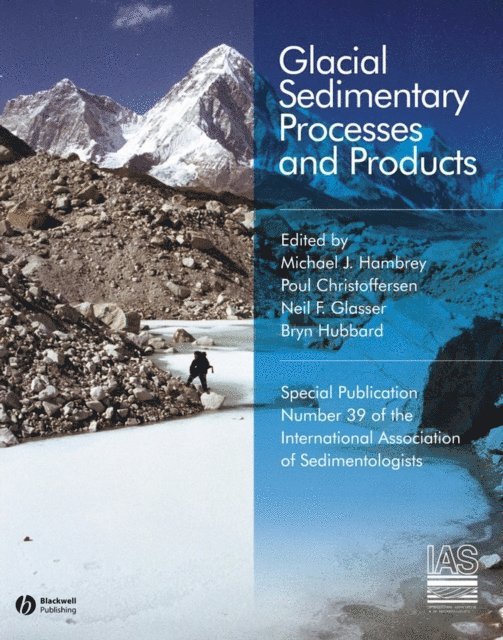 Bryn Hubbard, Neil F. Glasser, Poul Christoffersen, Michael J. Hambrey - Glacial Sedimentary Processes and Products, E-bok