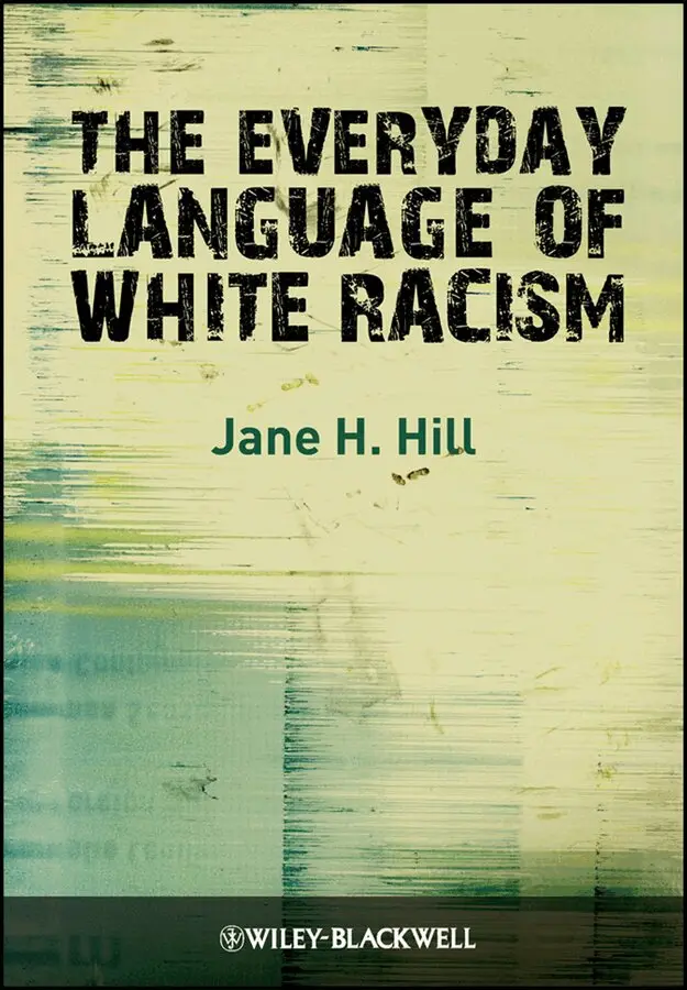 Jane H. Hill - Everyday Language of White Racism. Tillgänglighet: Tillfälligt slut