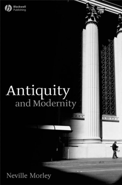 Neville Morley - Antiquity and Modernity, E-bok