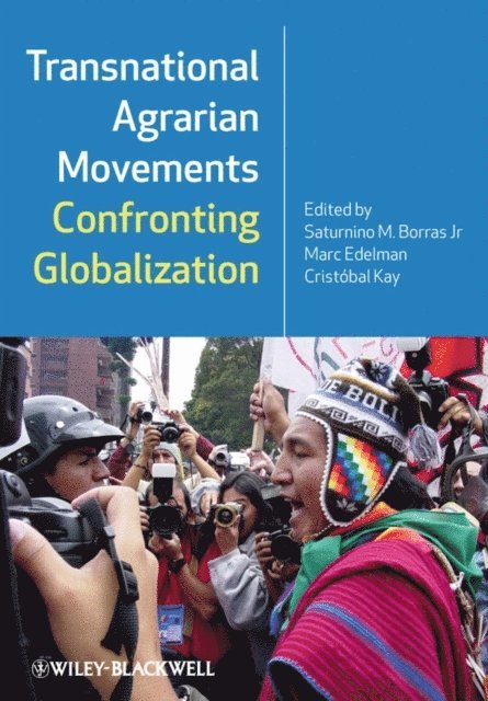 Crist bal Kay, Marc Edelman, Jr. Saturnino M. Borras - Transnational Agrarian Movements Confronting Globalization, E-bok