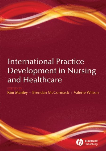 Valerie J. Wilson, Brendan McCormack, Kim Manley - International Practice Development in Nursing and Healthcare, E-bok