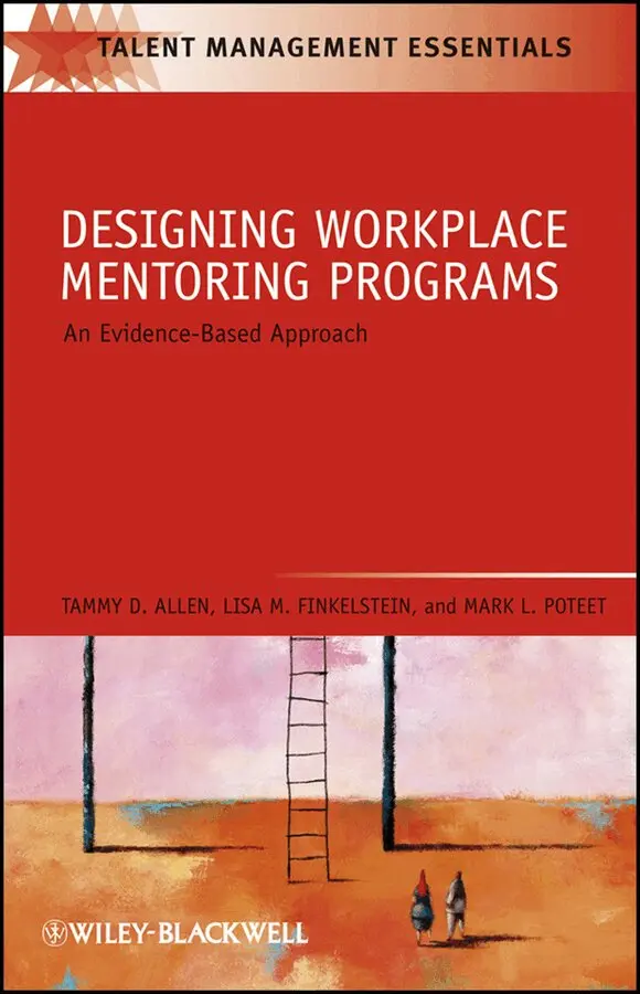 Tammy D. Allen, Lisa M. Finkelstein, Mark L. Poteet - Designing Workplace Mentoring Programs – An Evidence–Based Approach. Tillgänglighet: Tillfälligt slut