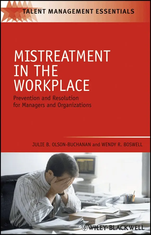 Julie B. Olson-Buchanan, Wendy R. Boswell - Mistreatment in the Workplace – Prevention and Resolution for Managers and Organizations. Tillgänglighet: Tillfälligt slut