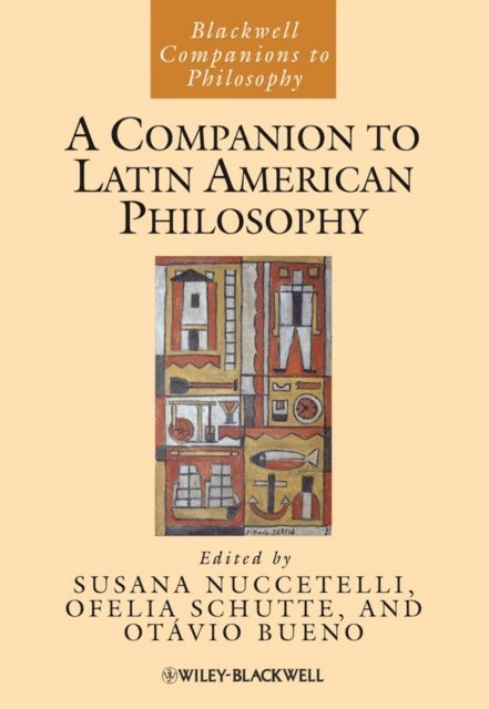 Ot vio Bueno, Ofelia Schutte, Susana Nuccetelli - Companion to Latin American Philosophy, E-bok