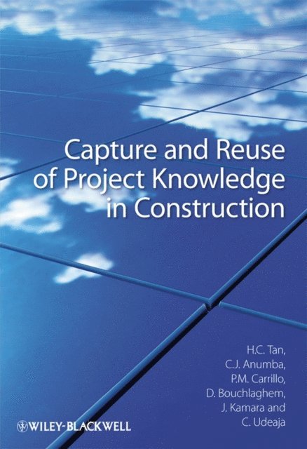 Chika Udeaja, John Kamara, Dino Bouchlaghem, Patricia M. Carrillo, Chimay J. Anumba, Hai Chen Tan - Capture and Reuse of Project Knowledge in Construction, E-bok