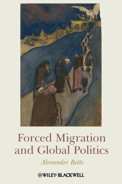 Alexander Betts - Forced Migration and Global Politics, E-bok