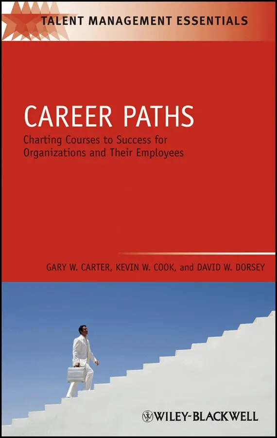 Gary W. Carter, Kevin W. Cook, David W. Dorsey - Career Paths – Charting Courses to Success for Organizations and Their Employees. Tillgänglighet: Tillfälligt slut