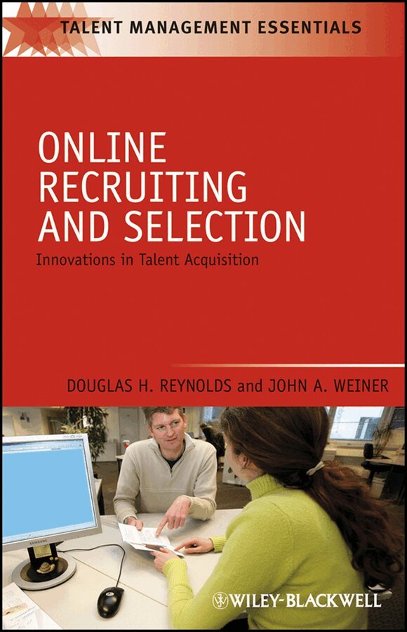 Douglas H. Reynolds, John A. Weiner - Online Recruiting and Selection – Innovations in Talent Acquisition. Tillgänglighet: Tillfälligt slut