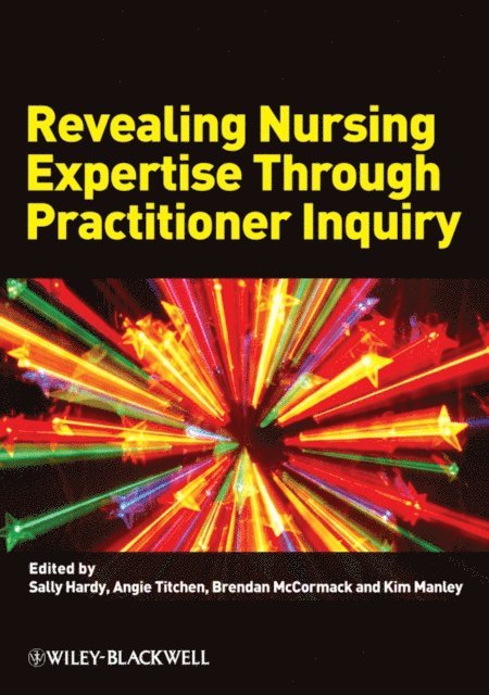 Kim Manley, Brendan McCormack, Angie Titchen, Sally Hardy - Revealing Nursing Expertise Through Practitioner Inquiry, E-bok