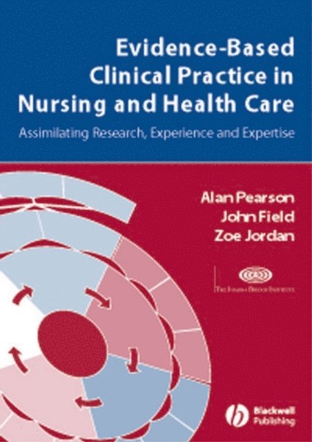 Zoe Jordan, John Field, Alan Pearson - Evidence-Based Clinical Practice in Nursing and Health Care, E-bok