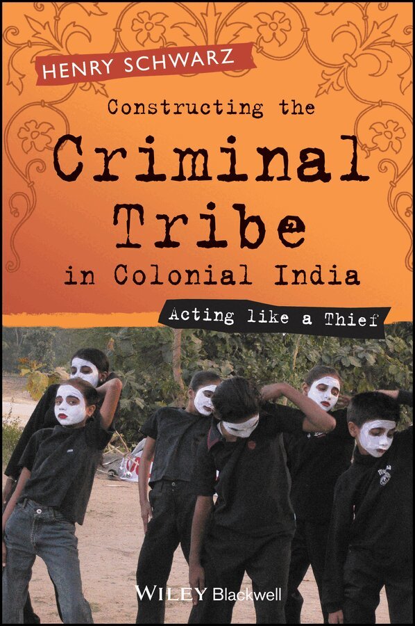 Henry Schwarz - Constructing the Criminal Tribe in Colonial India – Acting Like a Thief. Tillgänglighet: Tillfälligt slut