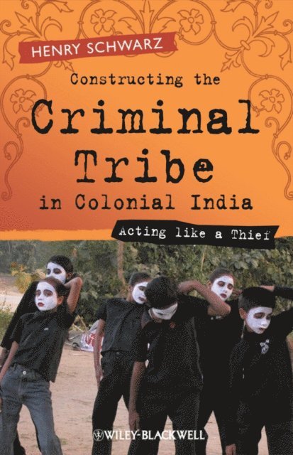 Henry Schwarz - Constructing the Criminal Tribe in Colonial India, E-bok