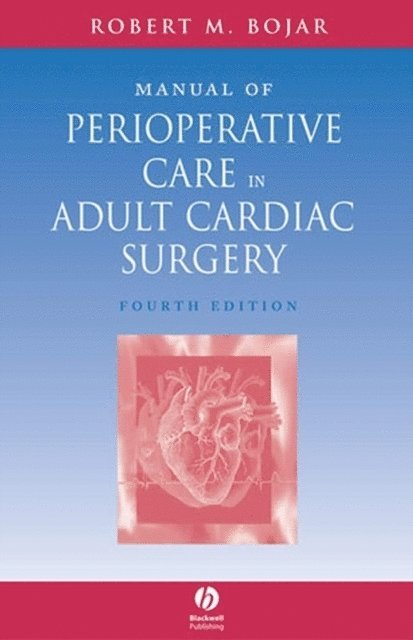 Robert M. Bojar - Manual of Perioperative Care in Adult Cardiac Surgery, E-bok