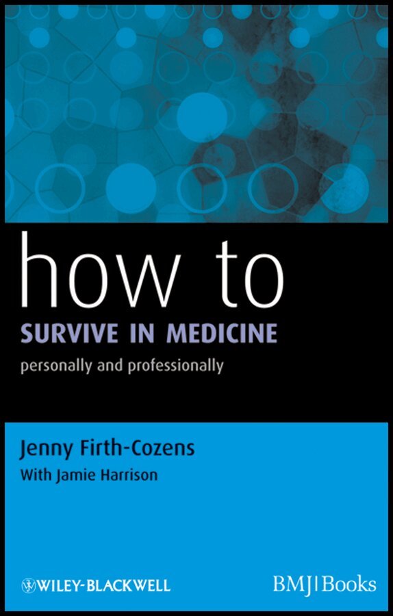 Jenny Firth-Cozens - How to Survive in Medicine – Personally and Professionally. Tillgänglighet: Tillfälligt slut