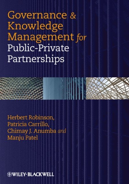 Manju Patel, Chimay J. Anumba, Patricia Carrillo, Herbert Robinson - Governance and Knowledge Management for Public-Private Partnerships, E-bok