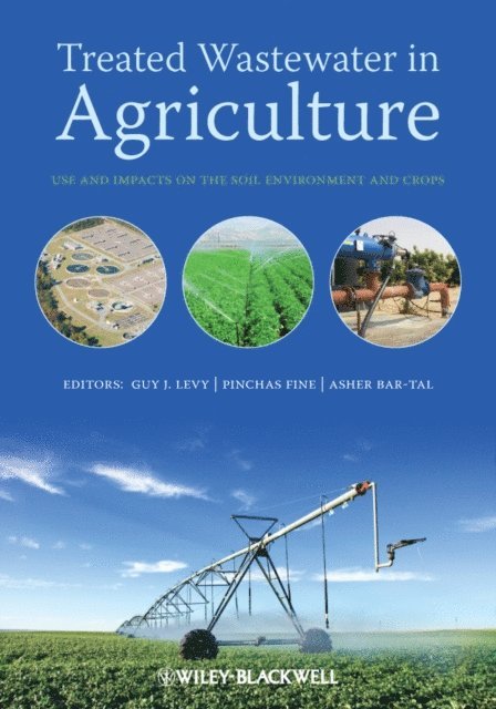 A. Bar-Tal, P. Fine, Guy Levy - Treated Wastewater in Agriculture, E-bok