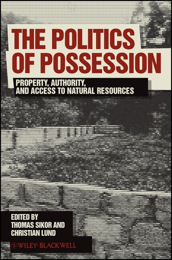 Thomas Sikor, Christian Lund - Politics of Possession – Property, Authority, and Access to Natural Resources. Tillgänglighet: Tillfälligt slut
