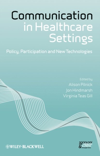 Virginia Teas Gill, Jon Hindmarsh, Alison Pilnick - Communication in Healthcare Settings, E-bok