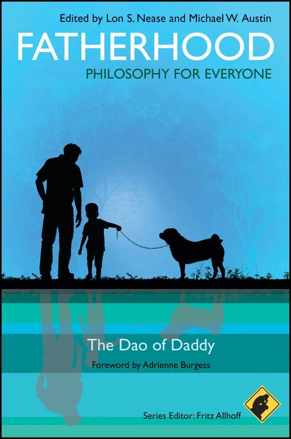 Lon Nease, Michael W. Austin - Fatherhood – Philosophy for Everyone – The Dao of Daddy. Tillgänglighet: Tillfälligt slut