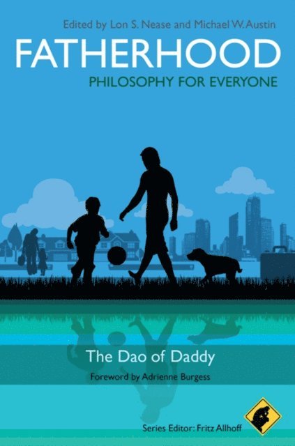 Michael W. Austin, Lon Nease - Fatherhood - Philosophy for Everyone, E-bok