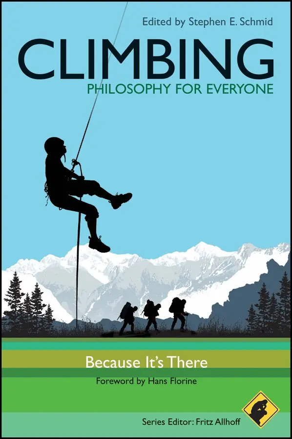 Stephen E. Schmid - Climbing – Philosophy for Everyone – Because It′s There. Tillgänglighet: Tillfälligt slut