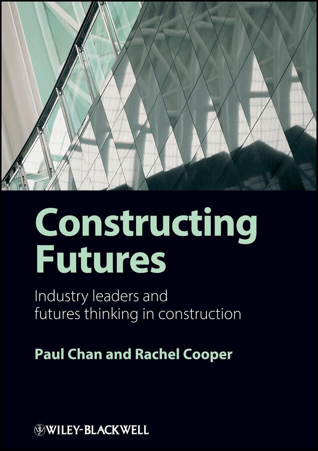 Paul Chan, Rachel Cooper - Constructing Futures: Industry Leaders and Futures  Thinking in Construction. Tillgänglighet: Tillfälligt slut