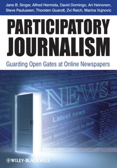 Marina Vujnovic, Zvi Reich, Thorsten Quandt, Steve Paulussen, Alfred Hermida, Ari Heinonen, David Domingo, Jane B. Singer - Participatory Journalism, E-bok