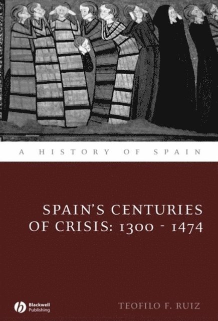 Teofilo F. Ruiz - Spain's Centuries of Crisis, E-bok