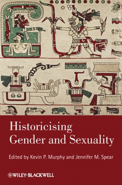 Jennifer M. Spear, Kevin P. Murphy - Historicising Gender and Sexuality, E-bok