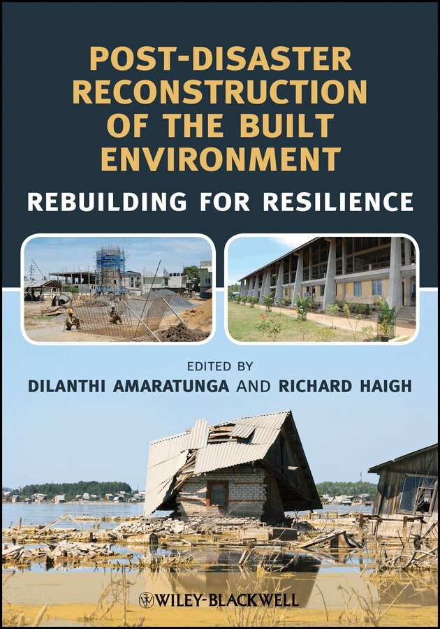 Dilanthi Amaratunga, Richard Haigh - Post–Disaster Reconstruction of the Built Environment – Rebuilding for Resilience. Tillgänglighet: Tillfälligt slut