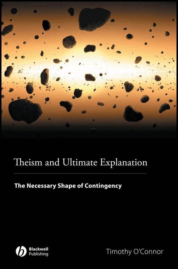 Timothy O'Connor - Theism and Ultimate Explanation – The Necessary Shape of Contingency. Tillgänglighet: Tillfälligt slut