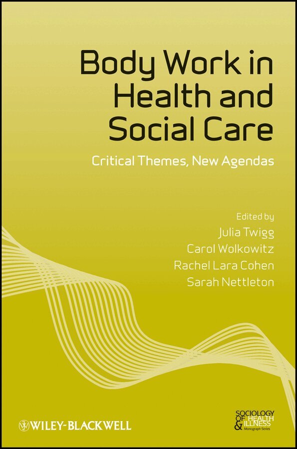 Julia Twigg, Carol Wolkowitz, Rachel Lara Cohen, Sarah Nettleton - Body Work in Health and Social Care – Critical Themes, New Agendas. Tillgänglighet: Tillfälligt slut