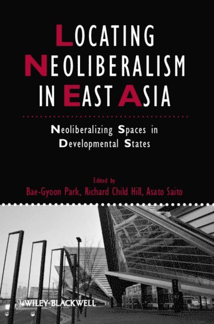 Asato Saito, Richard Child Hill, Bae-Gyoon Park - Locating Neoliberalism in East Asia, E-bok