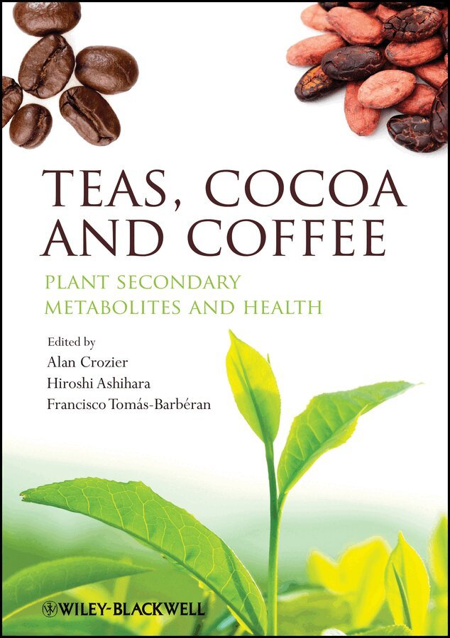 Alan Crozier, Hiroshi Ashihara, Francisco Tomás-Barbéran - Teas, Cocoa and Coffee – Plant Secondary Metabolites and Health. Tillgänglighet: Tillfälligt slut